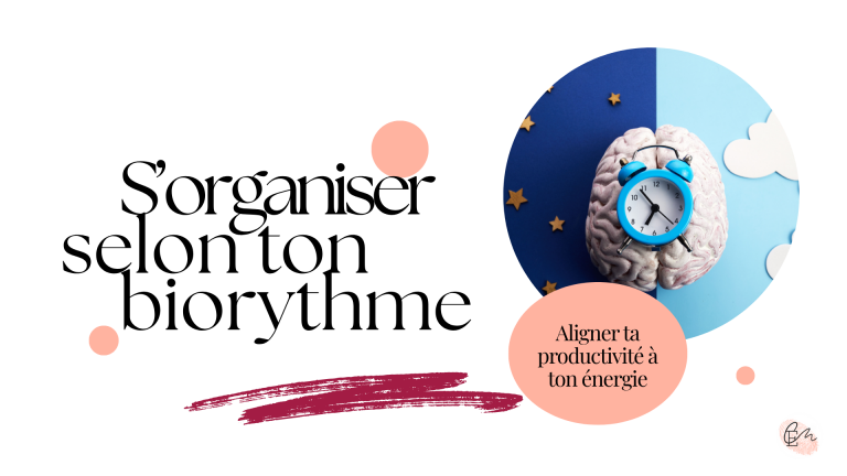 S'organiser selon ton rythme naturel, organisation, productivité, rythme, biologique, débordée, accompagnement, méthode CEM