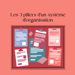 Les 3 piliers d&rsquo;un système d&rsquo;organisation solide et fiable